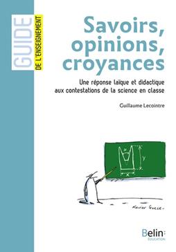 Savoirs, opinions, croyances,,Une réponse laïque et didactique aux contestations de la science en classe,,    Guillaume Lecointre (Auteur)