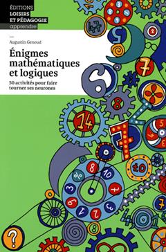 Enigmes mathématiques et logiques 50 activités pour faire tourner ses neurones